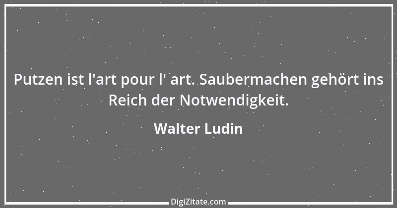 Zitat von Walter Ludin 509