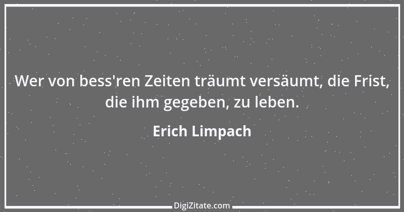 Zitat von Erich Limpach 167