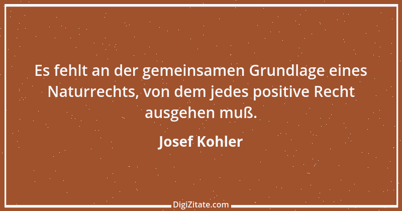 Zitat von Josef Kohler 1