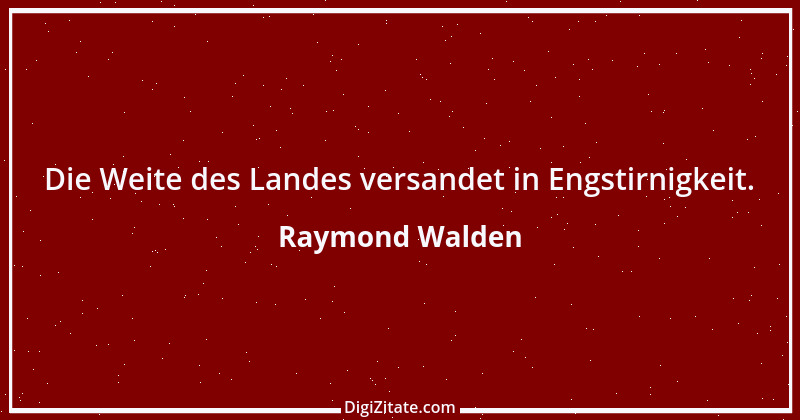 Zitat von Raymond Walden 481