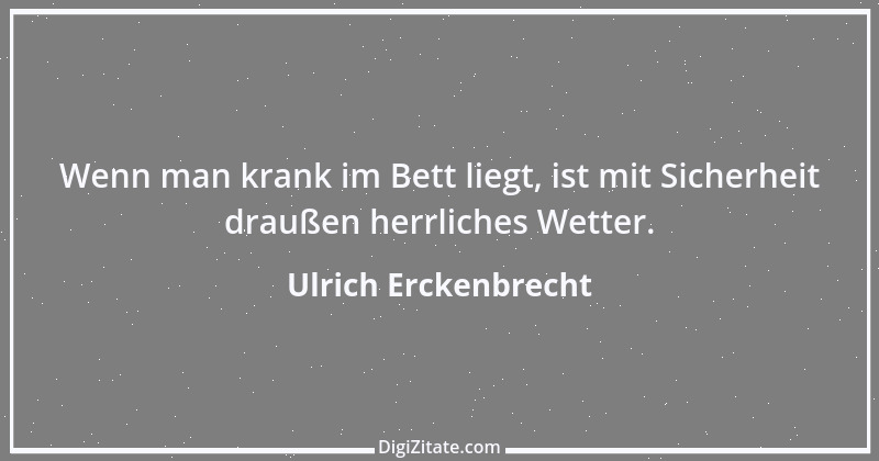 Zitat von Ulrich Erckenbrecht 511