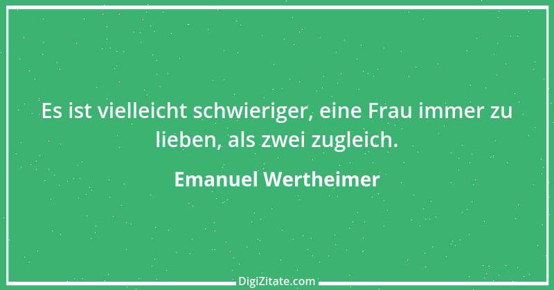 Zitat von Emanuel Wertheimer 84