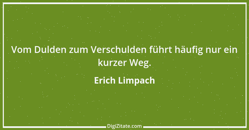 Zitat von Erich Limpach 168