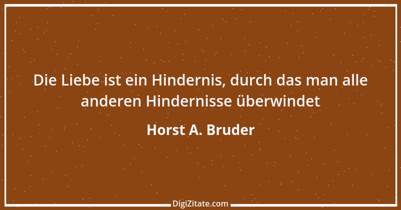 Zitat von Horst A. Bruder 140