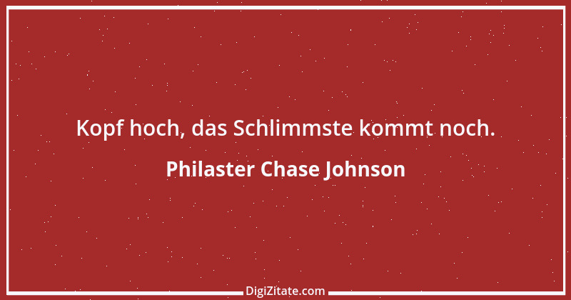 Zitat von Philaster Chase Johnson 1