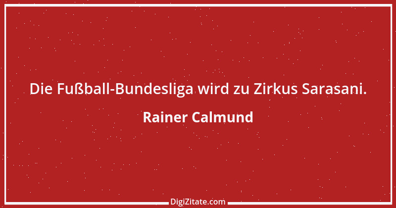 Zitat von Rainer Calmund 10