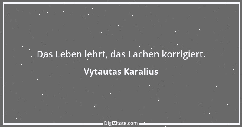 Zitat von Vytautas Karalius 60