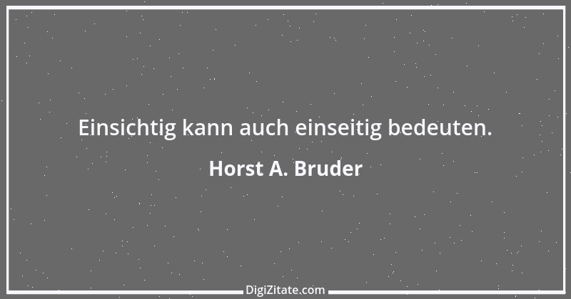 Zitat von Horst A. Bruder 142