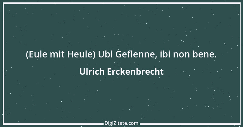 Zitat von Ulrich Erckenbrecht 514