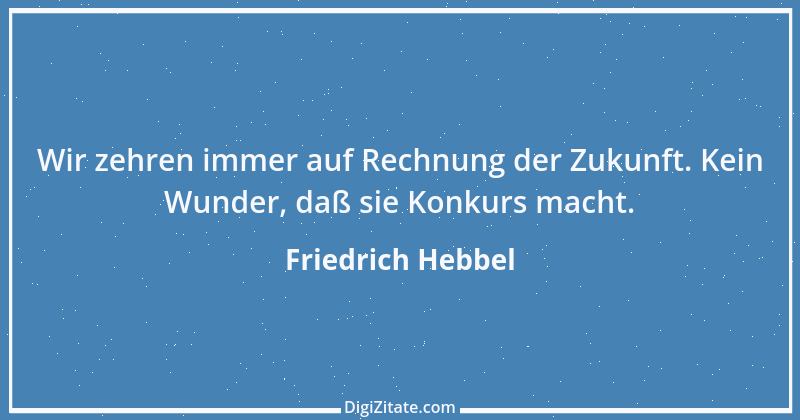 Zitat von Friedrich Hebbel 368