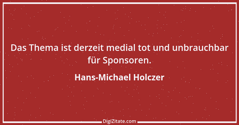 Zitat von Hans-Michael Holczer 1