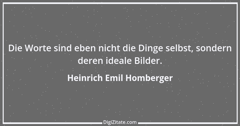 Zitat von Heinrich Emil Homberger 1