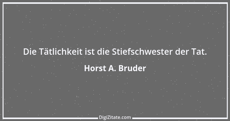 Zitat von Horst A. Bruder 144