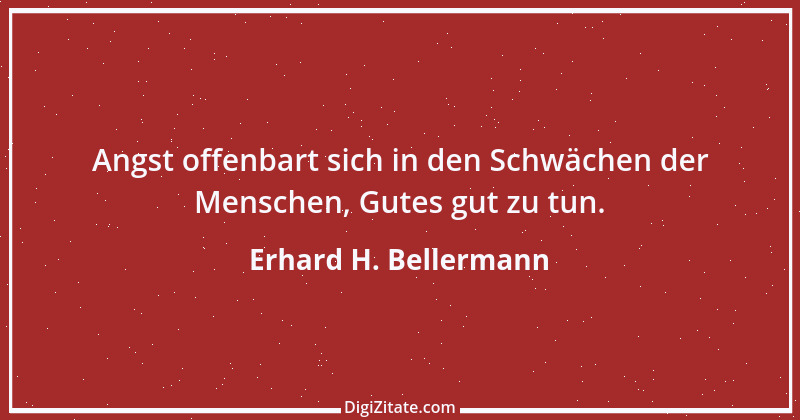 Zitat von Erhard H. Bellermann 528