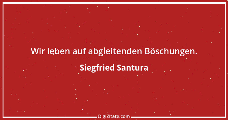 Zitat von Siegfried Santura 33