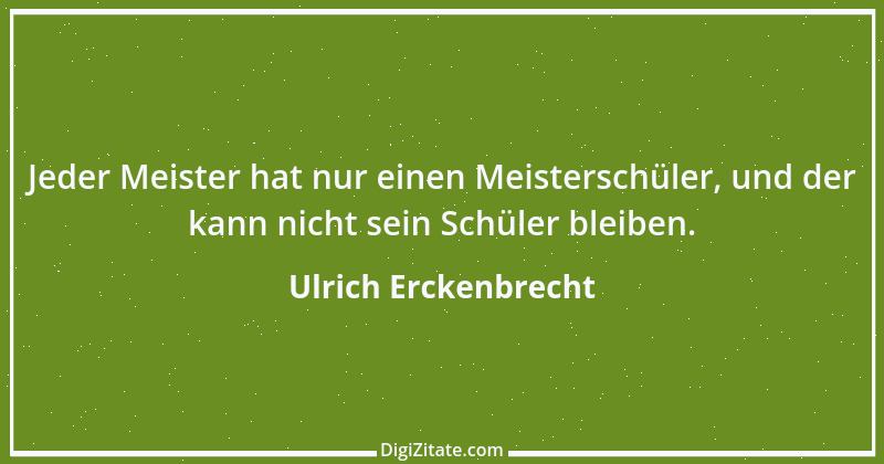 Zitat von Ulrich Erckenbrecht 517