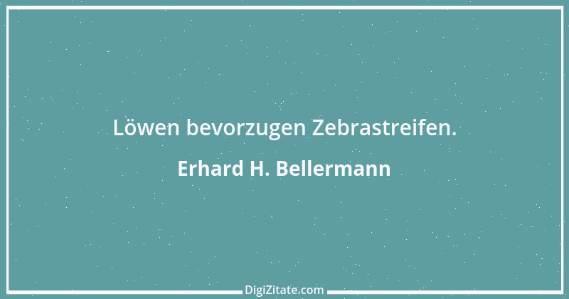 Zitat von Erhard H. Bellermann 529