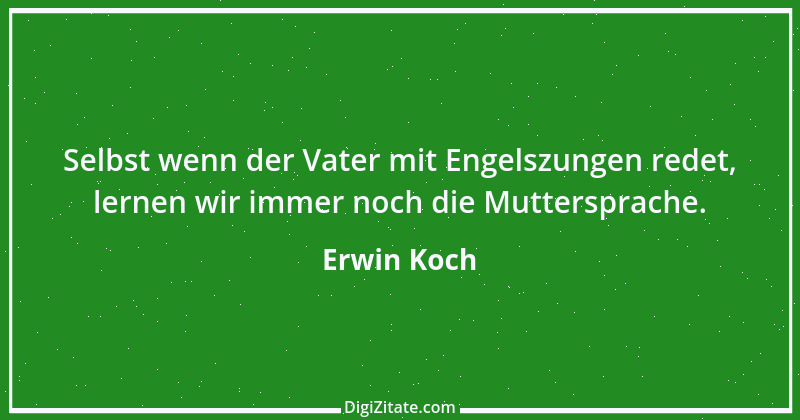 Zitat von Erwin Koch 146