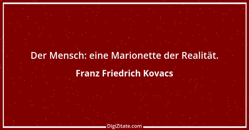 Zitat von Franz Friedrich Kovacs 3