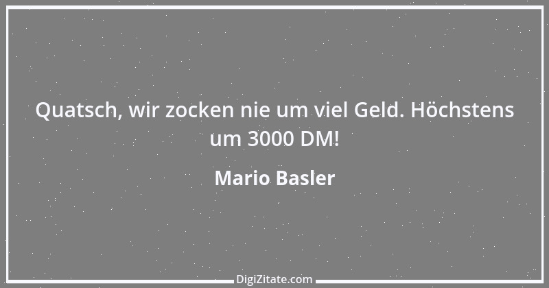 Zitat von Mario Basler 40