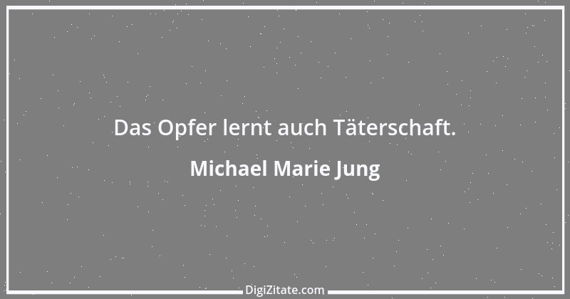 Zitat von Michael Marie Jung 582