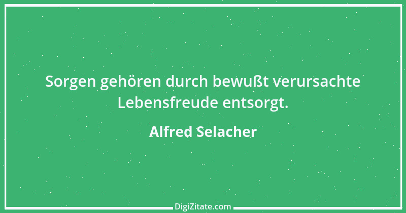 Zitat von Alfred Selacher 79