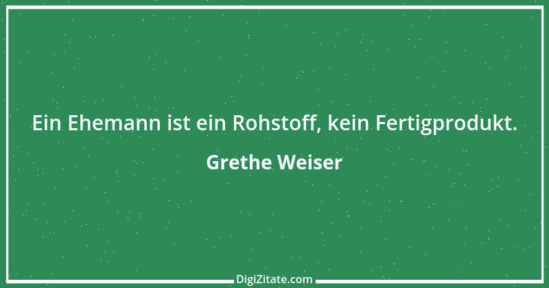 Zitat von Grethe Weiser 3