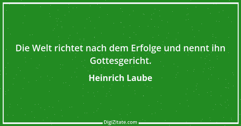 Zitat von Heinrich Laube 6