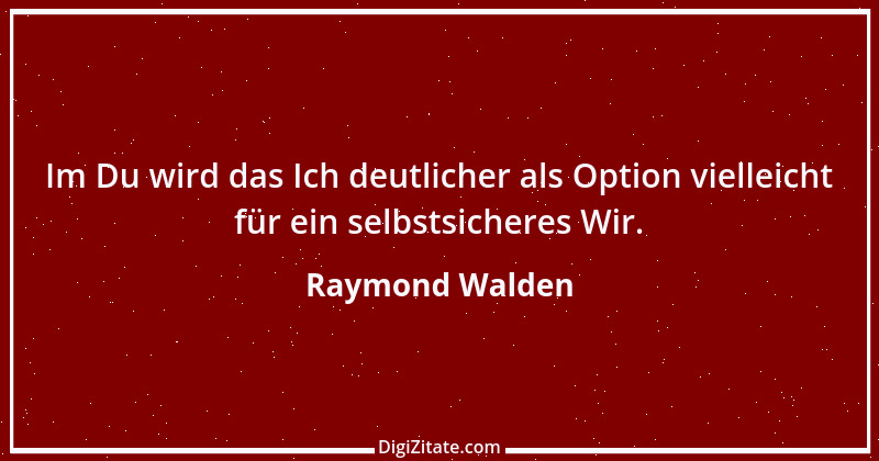 Zitat von Raymond Walden 228