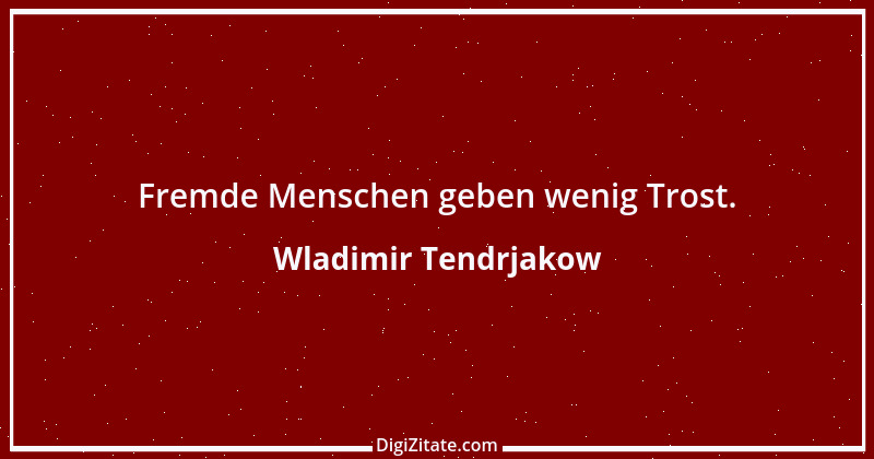 Zitat von Wladimir Tendrjakow 13