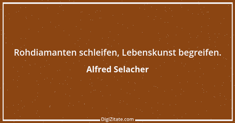 Zitat von Alfred Selacher 340