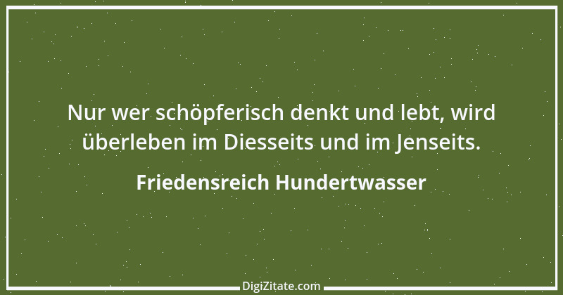 Zitat von Friedensreich Hundertwasser 16