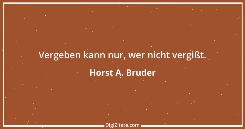 Zitat von Horst A. Bruder 147