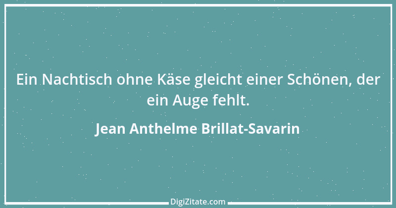 Zitat von Jean Anthelme Brillat-Savarin 14