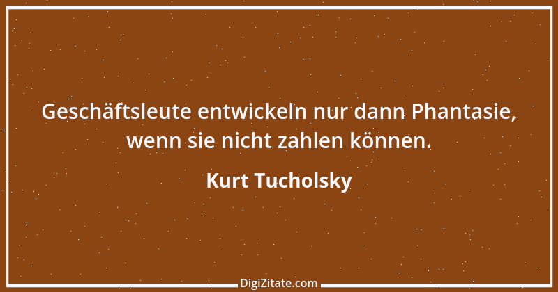 Zitat von Kurt Tucholsky 557