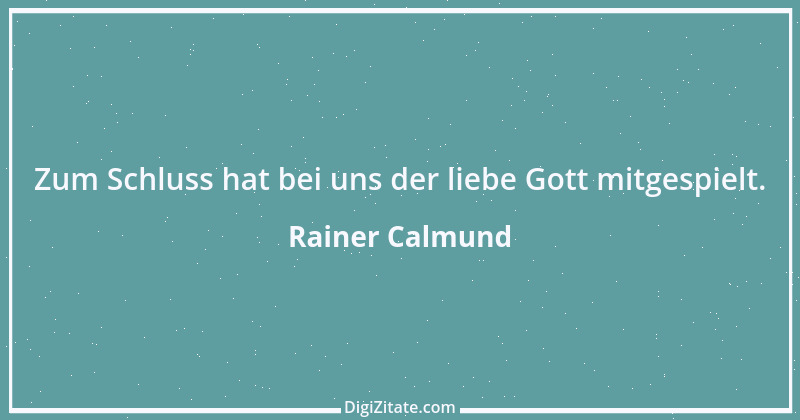 Zitat von Rainer Calmund 17