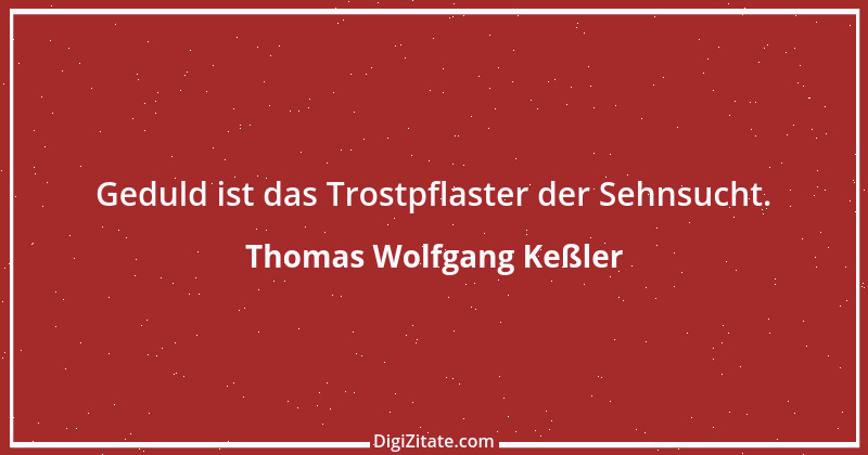 Zitat von Thomas Wolfgang Keßler 1