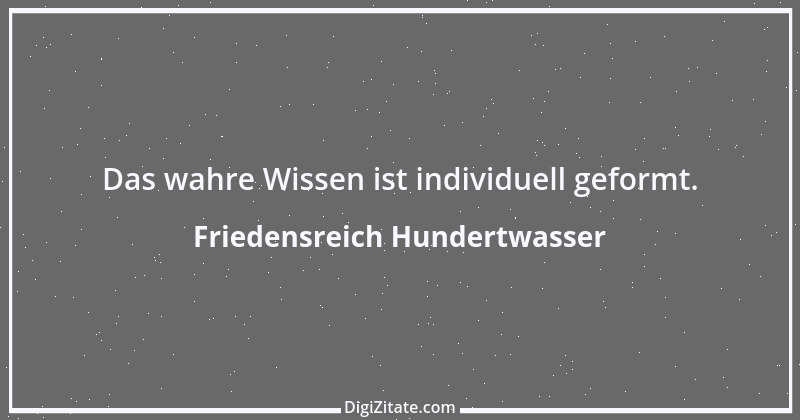 Zitat von Friedensreich Hundertwasser 17