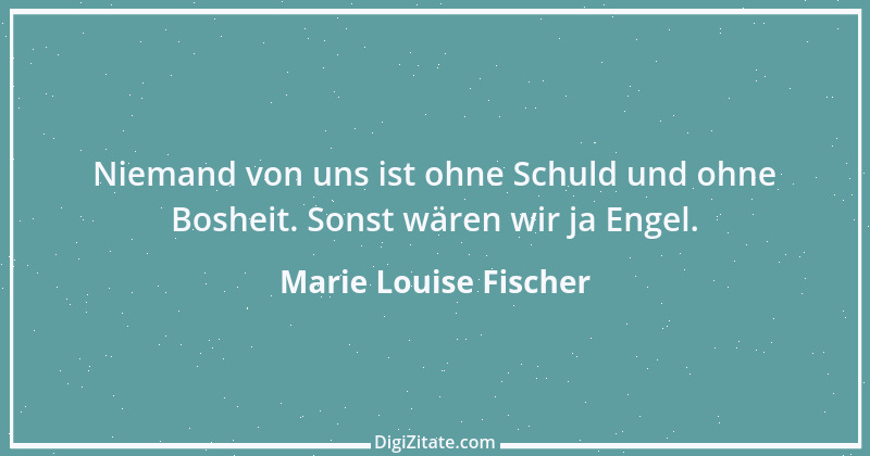 Zitat von Marie Louise Fischer 1