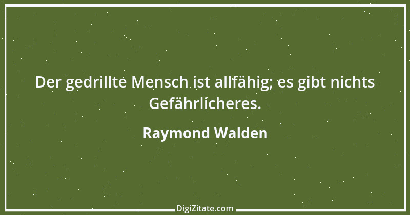 Zitat von Raymond Walden 490