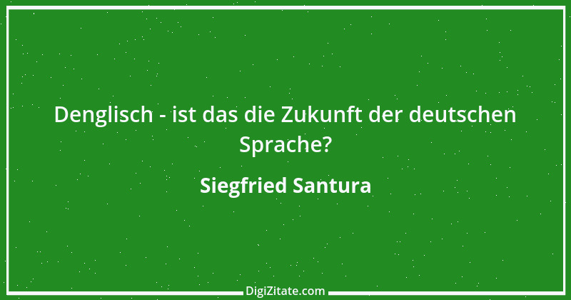 Zitat von Siegfried Santura 36