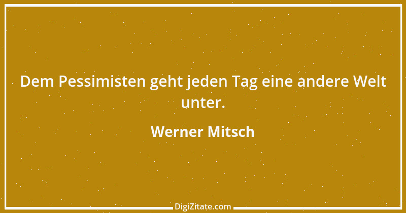 Zitat von Werner Mitsch 721