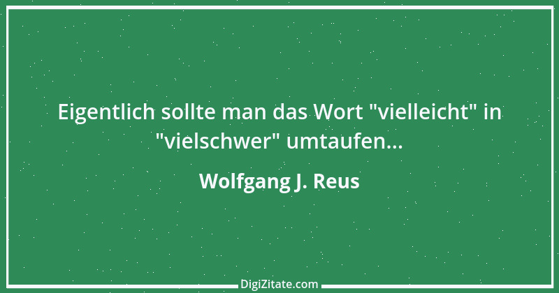 Zitat von Wolfgang J. Reus 857