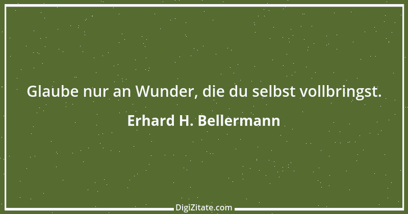 Zitat von Erhard H. Bellermann 532