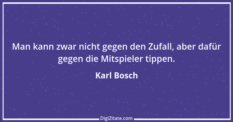 Zitat von Karl Bosch 1