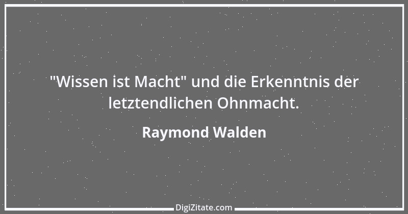 Zitat von Raymond Walden 491