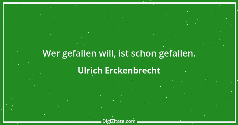 Zitat von Ulrich Erckenbrecht 521