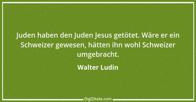 Zitat von Walter Ludin 520