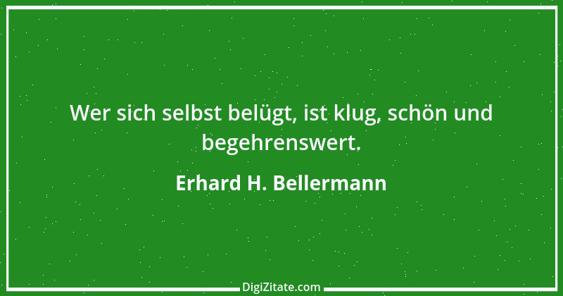 Zitat von Erhard H. Bellermann 534