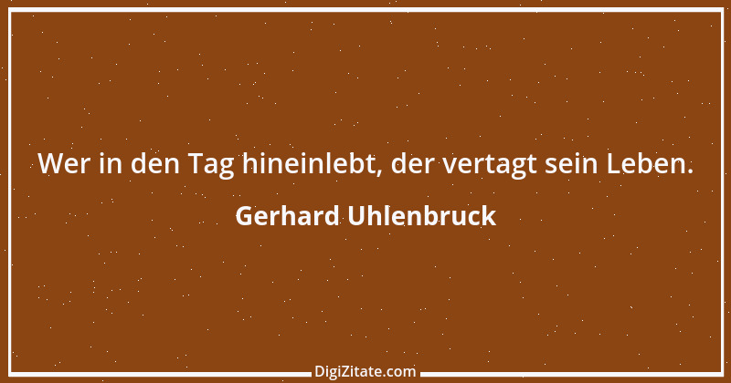 Zitat von Gerhard Uhlenbruck 840